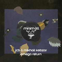 JCB, Mikhail Kobzar - Omega Return (Original Dub)[MINIMALL216]