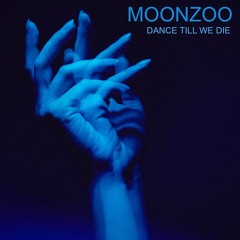 MOONZOO - Dance Till We Die