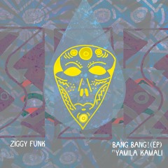 Ziggy Funk - Bang Bang! ft Yamila Kamali (EP)