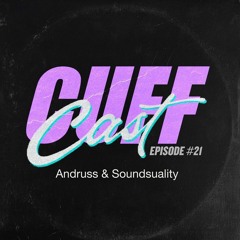 CUFF Cast 021 - Andruss & Soundsuality
