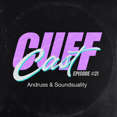 CUFF Cast 021 - Andruss & Soundsuality