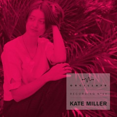 Oscillate Recording N°04 by Kate Miller