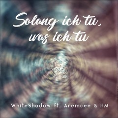 WhiteShadow & Aremcee Feat. HM - Solang Ich Tu Was Ich Tu ( CeeMix )