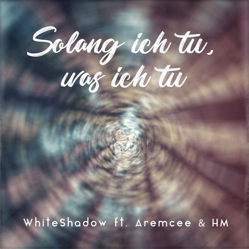 WhiteShadow & Aremcee Feat. HM - Solang Ich Tu Was Ich Tu ( CeeMix )