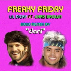 Freaky Friday - Lil Dicky ft. Chris Brown (8090 Remix by dani)