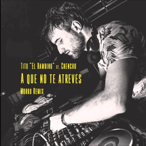 Tito El Bambino Feat. Chencho - A Que No Te Atreves (Morru Remix) [Free Download on Buy link]