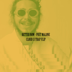 Better Now (Cloud 13 Trap Flip)
