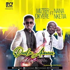 Mizter Okyere Ft. Nana Nketia - Dadie Anoma By Kojo Antwi (Sax & Rap Cover)(Prod By MOFmusic)