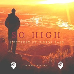 swattrex ft. Junior Paes - So high (free download )