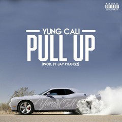 Yung Cali - Pull Up (prod. By Jay P Bangz)