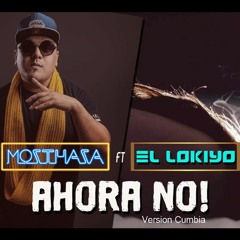 Mozthaza X El Lokiyo - Ahora No