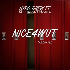 Nice4Wut Freestyle Ft. T. Marie(Hyro)