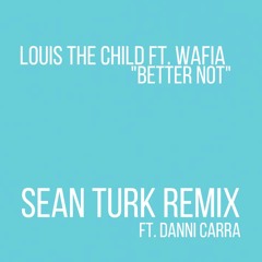 Louis The Child - Better Not (Sean Turk Remix)