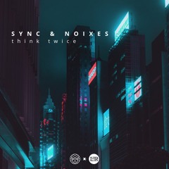 SYNC & NOIXES - think twice