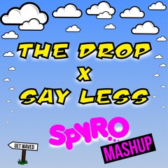 The Drop X Say Less (SPYRO MASHUP)