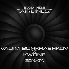 Vadim Bonkrashkov X KWONE - Sonata [Eximinds Airlines]