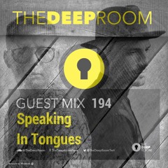 The Deep Room Guest Mix 194 - Speaking In Tongues