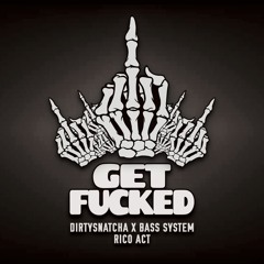 DirtySnatcha, Bass System & Rico Act - Get Fucked