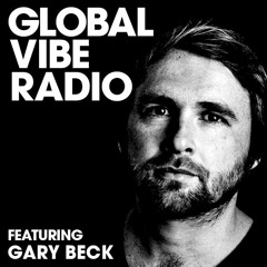 Global Vibe Radio 124 Feat. Gary Beck Live At Familia, Egg London (BEK Audio)