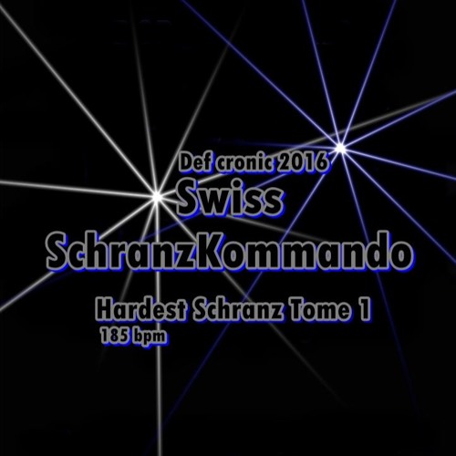 Swiss SchranzKommando Def cronic ( Hardest Schranz 185 bpm )