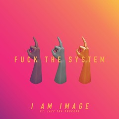 Fuck The System (feat. Jazz Tha Process)