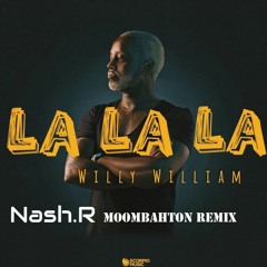 Willy William - La La La (Nash.R Moombahton Remix)