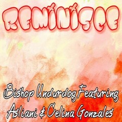 Reminisce feat. Asliani & Celina Gonzales Produced by Joe BZ, recorded and mixed at 1st man studios