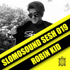 SLOMOSOUND SESH 019: ROBIN KID