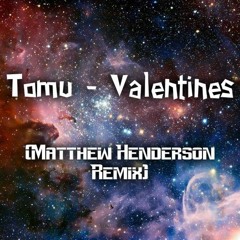 Tomu - Valentines (Matthew Henderson Bootleg Remix)