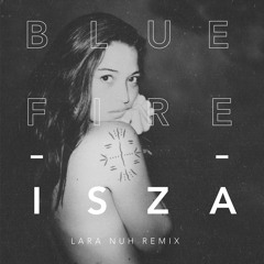 Blue Fire - ISZA (Lara Nuh Remix)