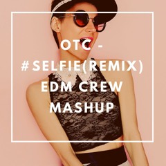 OTC - #Selfie (Remix)EDMCREW MASHUP/MIX