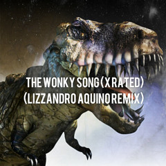 The Wonky Song (X RATED)  (LIZZANDRO AQUINO Remix)
