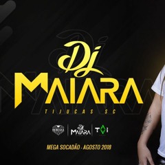 MEGA SOCADÃO - AGOSTO 2018 - DJ MAIARA