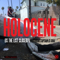 Holocene (Is The List Closed?) Ft. Captain Is Cool