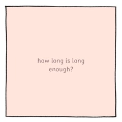 how long is long enough?