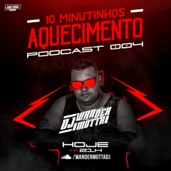 10 MINUTINHOS DJ WANDER MOTTA (AQC PRO PODCAST 004) FODAA