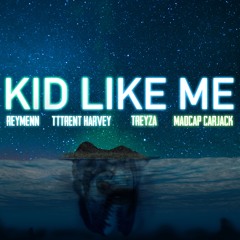 Kid Like Me (Ft. MadCap CarJack, Treyza)[Prod. TTTrentHarvey]