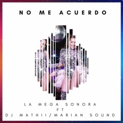 NO ME ACUERDO - LA MEGA SONORA Ft DJ - MATHII x MARIAN - SOUND