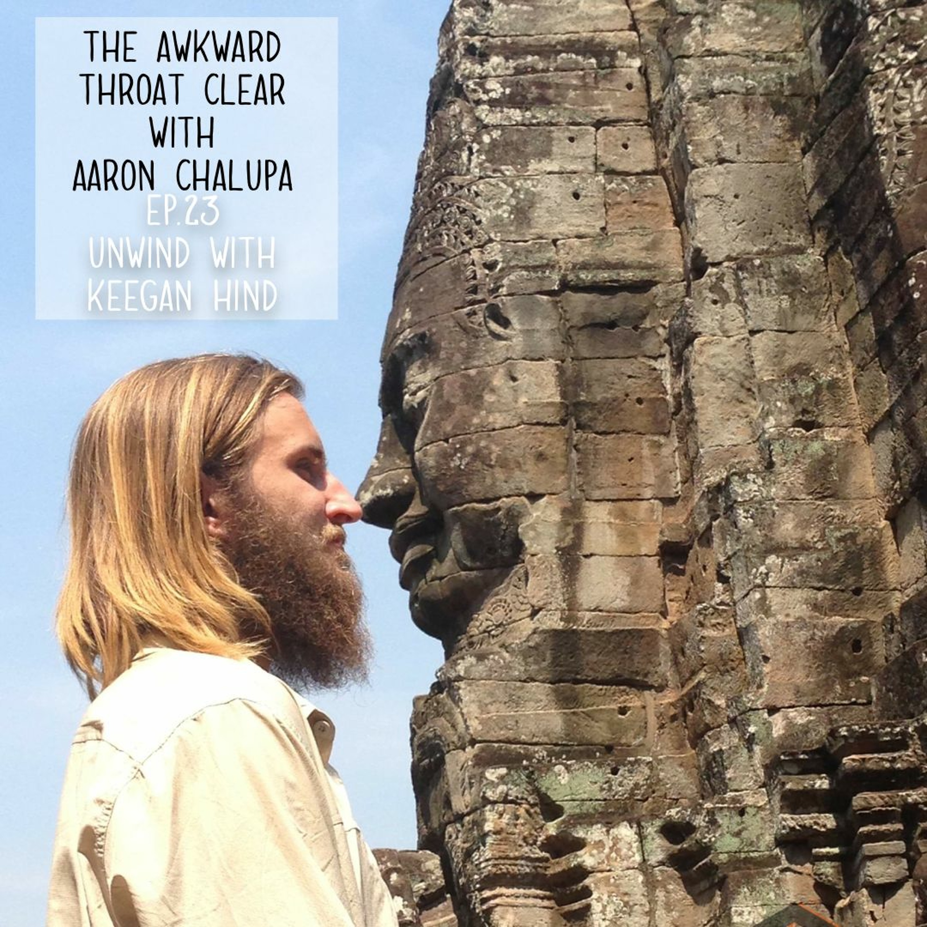 The Awkward Throat Clear With Aaron Chalupa Ep.23 Sit back and Unwind With Keegan Hind episode artwork