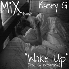 MiX- Wake Up Feat. Kasey G (Prod. By DrewDaKid)