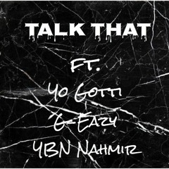 Talk That - ft. Yo Gotti, G-Eazy, YBN Nahmir