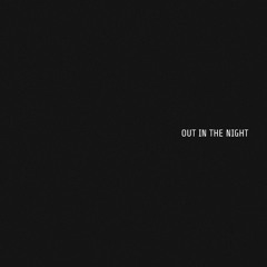 OUT IN THE NIGHT