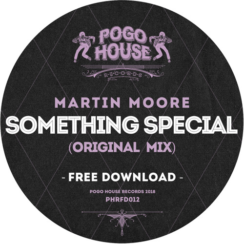 MARTIN MOORE - Something Special (Original Mix) [FREE DOWNLOAD] Pogo House Records