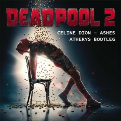 Celin Dion - Ashes  "Deadpool2" (Atherys Bootleg)