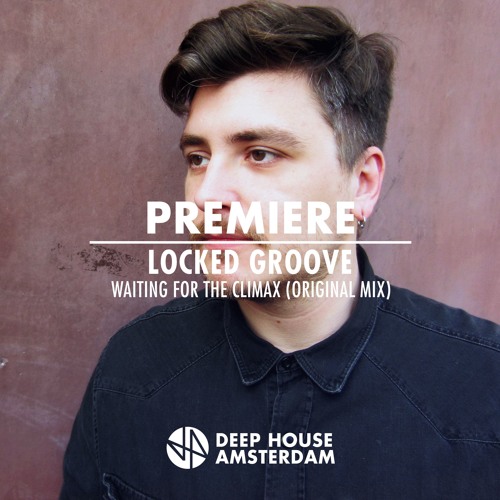 Premiere: Locked Groove - Waiting For The Climax (Original Mix) [Locked Groove Records]
