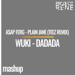 A$AP FERG - PLAIN JANE (TEEZ REMIX) vs WUKI - DADADA - (PROJECTRENE MASHUP)