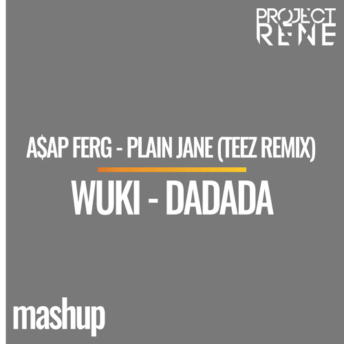 A$AP FERG - PLAIN JANE (TEEZ REMIX) vs WUKI - DADADA - (PROJECTRENE MASHUP)