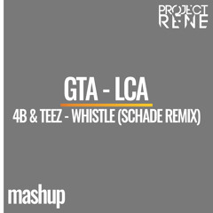 GTA - LCA Vs 4B & TEEZ - WHISTLE (SCHADE REMIX) - (PROJECTRENE MASHUP)