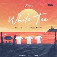 White Tee Ft J.Rose & Shayne Brown (Prod by Stoney)