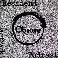 Obscure Resident Podcast | Ian Crank